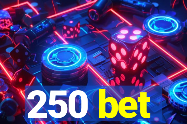 250 bet